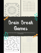 Brain Break Games Adult Coloring Sudoku, Mazes, and Word Games that you can do in 5-10 minutes.