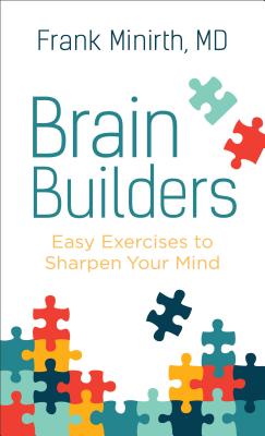 Brain Builders: Easy Exercises to Sharpen Your Mind - Minirth, Frank MD
