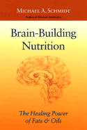 Brain-Building Nutrition: The Healing Power of Fats and Oils