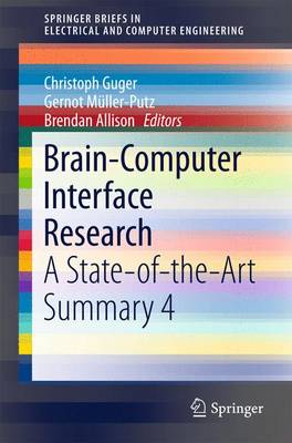 Brain-Computer Interface Research: A State-Of-The-Art Summary 4 - Guger, Christoph (Editor), and Mller-Putz, Gernot (Editor), and Allison, Brendan (Editor)