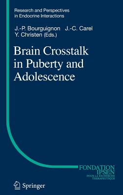 Brain Crosstalk in Puberty and Adolescence - Bourguignon, Jean-Pierre (Editor), and Carel, Jean-Claude (Editor), and Christen, Yves (Editor)