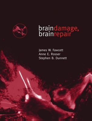 Brain Damage, Brain Repair - Fawcett, James W, and Rosser, Anne E, and Dunnett, Stephen B