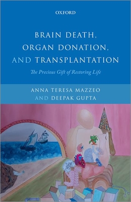 Brain Death, Organ Donation and Transplantation: The Precious Gift of Restoring Life - Mazzeo, Anna Teresa (Editor), and Gupta, Deepak Kumar (Editor)