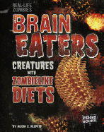 Brain Eaters: Creatures with Zombielike Diets