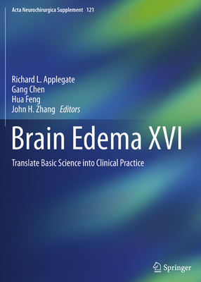 Brain Edema XVI: Translate Basic Science Into Clinical Practice - Applegate, Richard L (Editor), and Chen, Gang (Editor), and Feng, Hua (Editor)