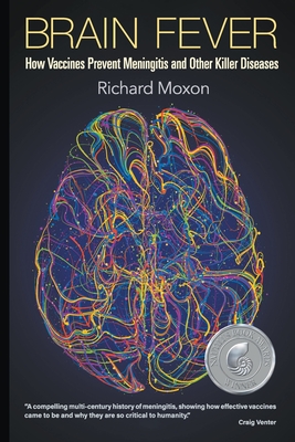 Brain Fever: How Vaccines Prevent Meningitis and Other Killer Diseases - Moxon, Richard