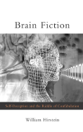 Brain Fiction: Self-Deception and the Riddle of Confabulation - Hirstein, William