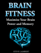 Brain Fitness: Maximize Your Brain Power and Memory