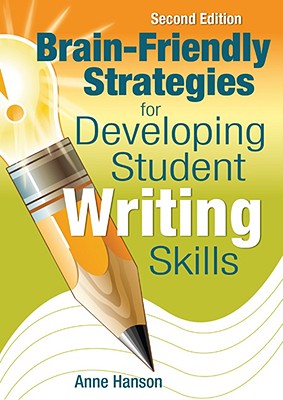 Brain-Friendly Strategies for Developing Student Writing Skills - Hanson, Anne M (Editor)