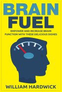 Brain Fuel: Empower and Increase Brain Function with These Delicious Dishes