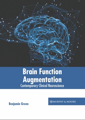 Brain Function Augmentation: Contemporary Clinical Neuroscience - Green, Benjamin (Editor)