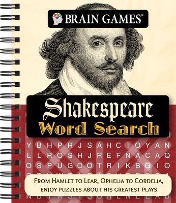 Brain Games - Shakespeare Word Search: From Hamlet to Lear, Ophelia to Cordelia, Enjoy Puzzles about His Greatest Plays - Publications International Ltd, and Brain Games