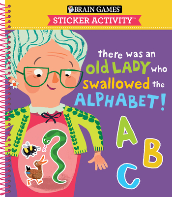 Brain Games - Sticker Activity: There Was an Old Lady Who Swallowed the Alphabet! (for Kids Ages 3-6) - Publications International Ltd, and Little Grasshopper Books, and Brain Games