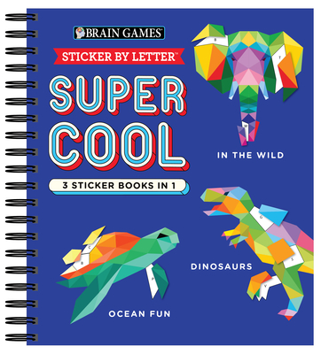 Brain Games - Sticker by Letter: Super Cool - 3 Sticker Books in 1 (30 Images to Sticker: In the Wild, Dinosaurs, Ocean Fun) - Publications International Ltd, and Brain Games, and New Seasons