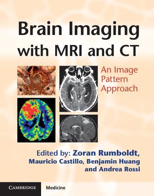 Brain Imaging with MRI and CT: An Image Pattern Approach - Rumboldt, Zoran, MD (Editor), and Castillo, Mauricio, MD (Editor), and Huang, Benjamin (Editor)