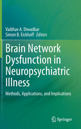 Brain Network Dysfunction in Neuropsychiatric Illness: Methods, Applications, and Implications