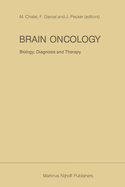 Brain Oncology Biology, Diagnosis and Therapy: An International Meeting on Brain Oncology, Rennes, France, September 4-5, 1986, Held Under the Auspices of the Ministry of National Education, the University of Rennes and the Regional Hospital Rennes