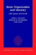 Brain Organization and Memory: Cells, Systems, and Circuits - McGaugh, James L, Ph.D. (Editor), and Weinberger, Norman M, Professor (Editor), and Lynch, Gary (Editor)