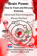 Brain Power. How to Track and Kill your Enemies.: Advanced Electromagnetic Waves Warfare