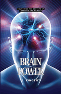 Brain Power: Unlocking the Secrets of Learning and Memory