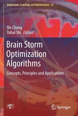 Brain Storm Optimization Algorithms: Concepts, Principles and Applications - Cheng, Shi (Editor), and Shi, Yuhui (Editor)