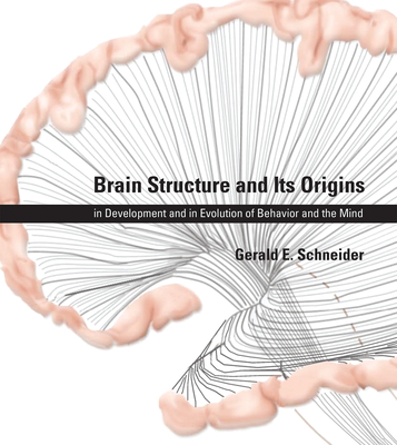 Brain Structure and Its Origins: In Development and in Evolution of Behavior and the Mind - Schneider, Gerald E