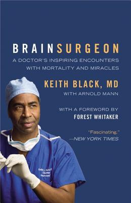 Brain Surgeon: A Doctor's Inspiring Encounters with Mortality and Miracles - Black, Keith, and Mann, Arnold