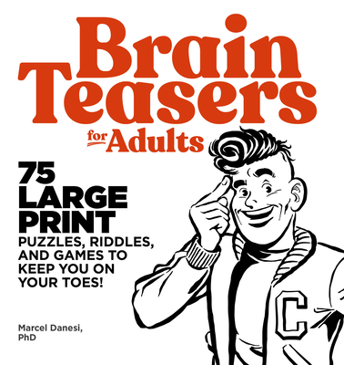 Brain Teasers for Adults: 75 Large Print Puzzles, Riddles, and Games to Keep You on Your Toes - Danesi, Marcel