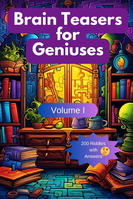 Brain Teasers for Geniuses: Volume I - Hazra, A (Creator)