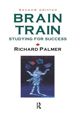 Brain Train: Studying for success - Palmer, Richard, Dr.