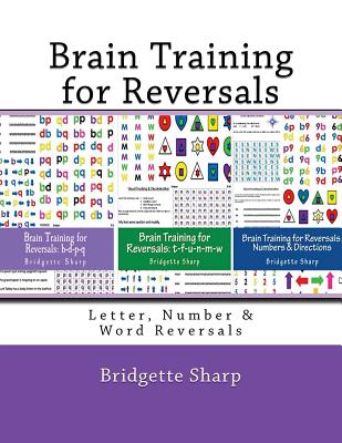 Brain Training for Reversals: Letter, Number & Word Reversals - O'Neill, Bridgette, and Sharp, Bridgette
