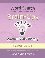Brain-Ups Large Print Word Search: Games to Keep You Sharp: Women Make History