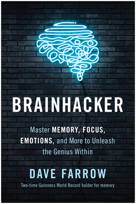 Brainhacker: Master Memory, Focus, Emotions, and More to Unleash the Genius Within - Farrow, Dave