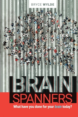 BrainSpanners: What have you done for your brain today? - Wylde, Bryce