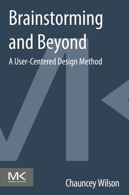 Brainstorming and Beyond: A User-Centered Design Method - Wilson, Chauncey