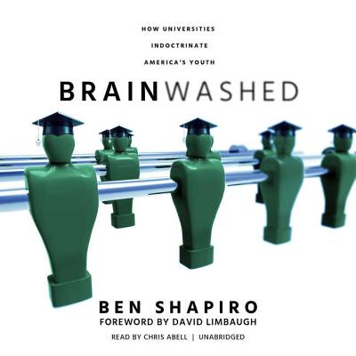 Brainwashed: How Universities Indoctrinate America's Youth - Shapiro, Ben