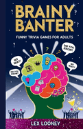 Brainy Banter: Funny Trivia Games for Adults