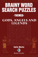 Brainy Word Search Puzzles - Themed: Gods, Angels and Legends