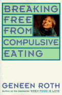 Braking Free from Compulsive Eating - Roth, Geneen