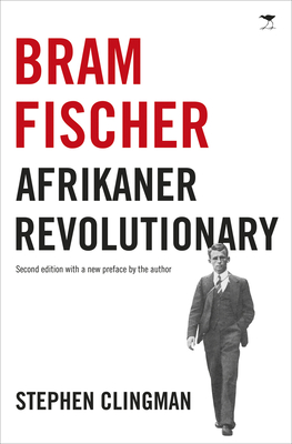 Bram Fischer: Afrikaner revolutionary - Clingman, Stephen