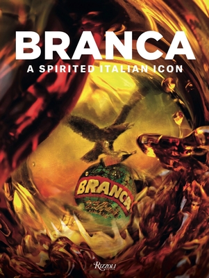 Branca: A Spirited Italian Icon - Branca di Romanico, Niccolo (Editor)