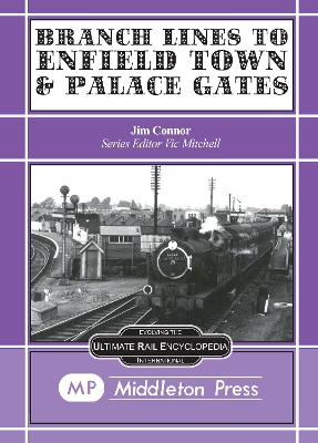 Branch Lines to Enfield Town and Palace Gates - Connor, J. E.