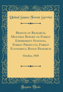 Branch of Research, Monthly Report of Forest Experiment Stations, Forest Products, Forest Economics, Range Research: October, 1928 (Classic Reprint)