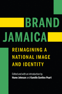 Brand Jamaica: Reimagining a National Image and Identity