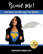 Brand Me!: Your Story, Your Message, Your Method