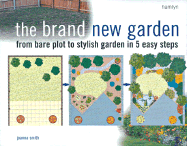 Brand New Garden: From Bare Plot to Stylish Garden in Easy Steps