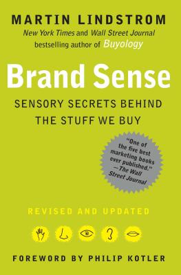 Brand Sense: Sensory Secrets Behind the Stuff We Buy - Lindstrom, Martin, and Kotler, Philip, Ph.D. (Foreword by)