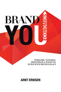 Brand You Economics: Timeless, Tangible Principles and Tools to Build Your Brand Legacy