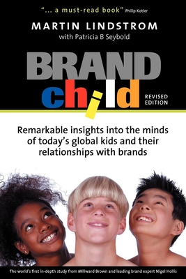 Brandchild: Remarkable Insights Into the Minds of Today's Global Kids and Their Relationship with Brands - Lindstrom, Martin