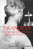 Branded!: The Strange Disappearance of Reverend Van Loon